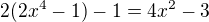 $2(2x^{4}-1)-1=4x^{2}-3$