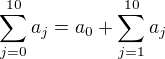 $\sum_{j=0}^{10}{a_j}=a_0+\sum_{j=1}^{10}{a_j}$
