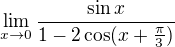 $\lim_{x\to0} \frac{\sin x}{1 -2\cos({x+\frac{\pi }{3})}}$