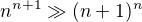 $n^{n+1}\gg (n+1)^{n}$