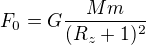 $F_0=G\frac{Mm}{(R_z+1)^2}$