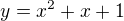 $y=x^2+x+1$