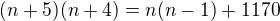 $(n+5)(n+4)=n(n-1)+1170$