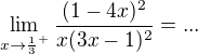 $\lim_{x\to\frac{1}{3}^+}\frac{(1-4x)^{2}}{x(3x-1)^{2}}=...$