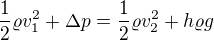 $\frac12\varrho v_1^2+\Delta p=\frac12\varrho v_2^2+h\varrho g$
