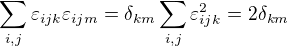 $\sum_{i,j}\varepsilon _{ijk}\varepsilon _{ijm}=\delta _{km}\sum_{i,j}\varepsilon^2 _{ijk}=2\delta _{km}$