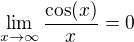 $\lim_{x\to \infty} \frac{\cos(x)}x=0$