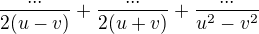 $\frac{...}{2(u-v)}+\frac{...}{2(u+v)}+\frac{...}{u^{2}-v^{2}}$