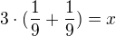 $3\cdot (\frac19 + \frac19) = x$