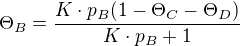 $\Theta _{B}=\frac{K\cdot p_{B}(1-\Theta _{C}-\Theta _{D})}{K\cdot p_{B}+1}$