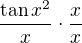 $\frac {\tan x^2}{x}\cdot \frac{x}{x}$