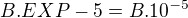 $B.EXP-5=B.10^{-5}$
