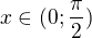 $x\in (0; \frac{\pi }{2})$