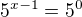 $5^{x-1}=5^0$