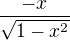$\frac{-x}{\sqrt{1-x^2}}$