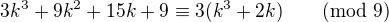 kopírovat do textarea $3k^3+9k^2+15k+9 \equiv 3(k^3+2k) \quad \pmod{9}$