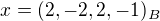 $x = (2, -2, 2, -1)_B$
