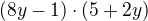 $(8y -1) \cdot (5 +2y)$