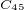 $_{C_{45}}$