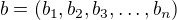 $b=(b_1,b_2,b_3,\ldots ,b_n)$
