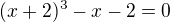 $(x+2)^3-x-2=0$