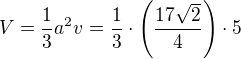 $V=\frac{1}{3}a^2v=\frac{1}{3}\cdot\(\frac{17\sqrt2}{4}\)\cdot5$