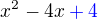 $x^2 - 4x \color{blue} +4$