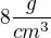 $8\frac{g}{cm^3}$