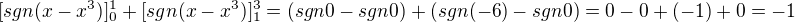 $[sgn(x-x^3)]_0^1+[sgn(x-x^3)]_1^3=(sgn0-sgn0)+(sgn(-6)-sgn0)=0-0+(-1)+0=-1$