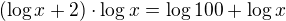$(\log x+2)\cdot \log x=\log 100+\log x$