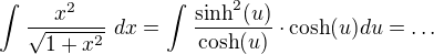 $\int_{}^{}\frac{x^{2}}{\sqrt{1+x^{2}}}\ dx=\int_{}^{}\frac{\sinh^{2}(u)}{\cosh(u)}\cdot \cosh(u) du=\ldots $