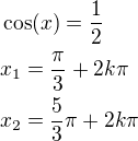 $\cos(x)=\frac12\nlx_1=\frac{\pi}{3}+2k\pi\nlx_2=\frac{5}{3}\pi+2k\pi$