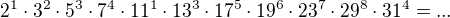 $2^{1}\cdot 3^{2}\cdot 5^{3}\cdot 7^{4}\cdot 11^{1}\cdot 13^{3}\cdot 17^{5}\cdot 19^{6}\cdot 23^{7}\cdot 29^{8}\cdot 31^{4}=...$