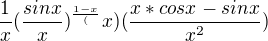 $\frac{1}{x}(\frac{sinx}{x})^\frac{1-x}({x}) (\frac{x*cosx - sin x}{x^2 })$