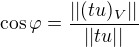 $\cos \varphi = \frac{||(tu)_{V}||}{||tu||}$