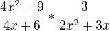 $\frac{4x^2-9}{4x+6}*\frac{3}{2x^2+3x}$