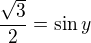 $\frac {\sqrt{3}}2 =\sin y$