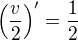 $\(\frac{v}{2}\)^{\prime}=\frac{1}{2}$