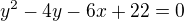 $y^{2}- 4y-6x+22=0$
