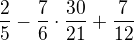 $\frac{2}{5}-\frac{7}{6}\cdot \frac{30}{21}+\frac{7}{12}$