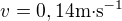 $v=0,14 \text{m�s}^{-1}$