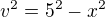 $v^2=5^2-x^2$