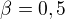 $\beta=0,5$