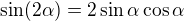 $\sin(2\alpha)=2\sin\alpha\cos\alpha$
