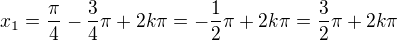 $x_{1}=\frac{\pi}{4}-\frac{3}{4}\pi+2k\pi=-\frac{1}{2}\pi+2k\pi=\frac{3}{2}\pi+2k\pi$