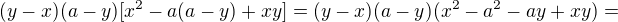 $(y-x)(a-y)[x^2-a(a-y)+xy]=(y-x)(a-y)(x^2-a^2-ay+xy)=$