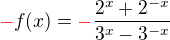 $\color{red}-\color{black}f(x)=\color{red}-\color{black}\frac{2^{x} + 2^{-x}}{3^{x}-3^{-x}}$