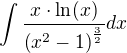 $\int\frac{x\cdot \ln(x)}{\left(x^2-1\right)^{\frac{3}{2}}}dx$