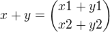 $x+y={x1+y1 \choose x2+y2}$