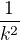 $\frac{1}{k^{2}}$